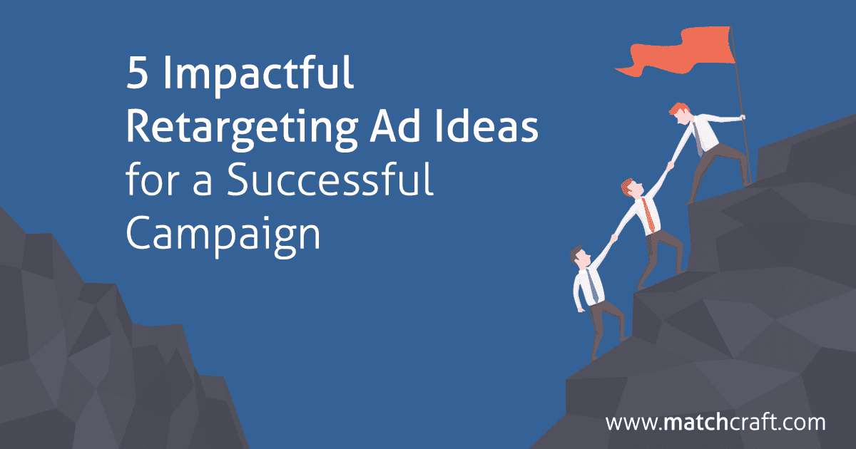 5 Impactful Retargeting Ad Ideas for a Successful Campaign