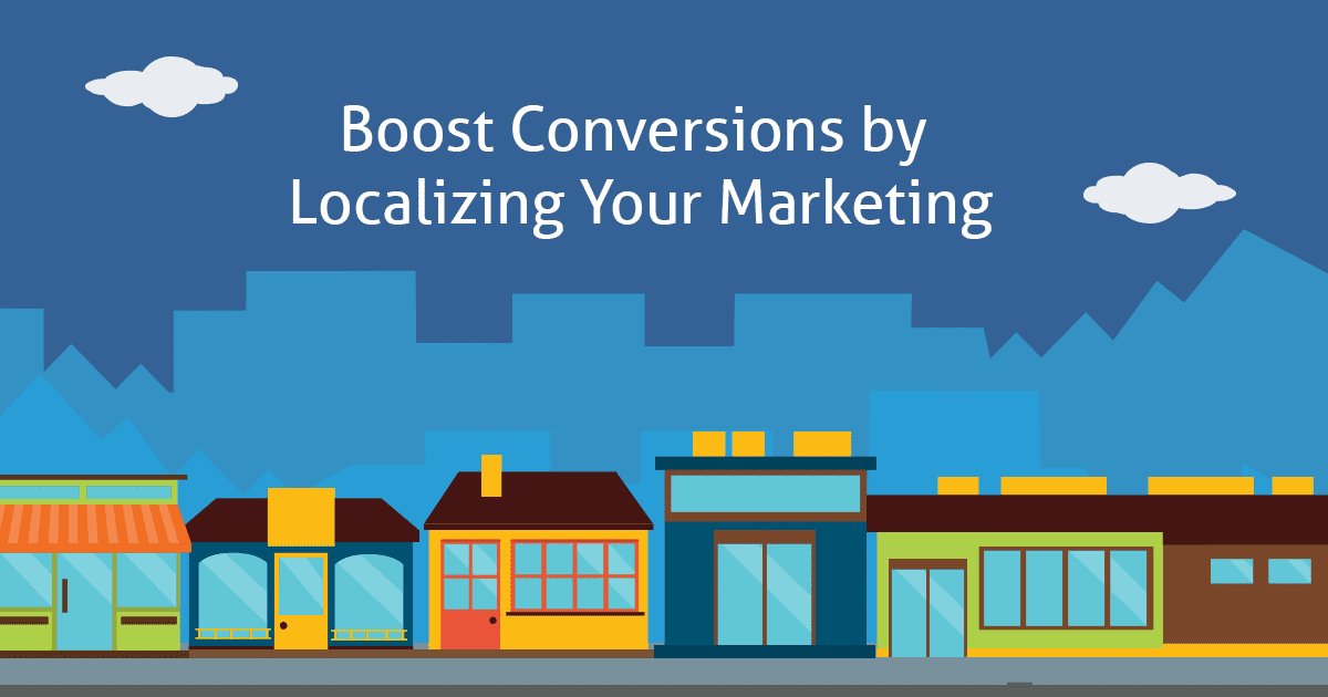 Boost Conversions by Localizing Your Marketing