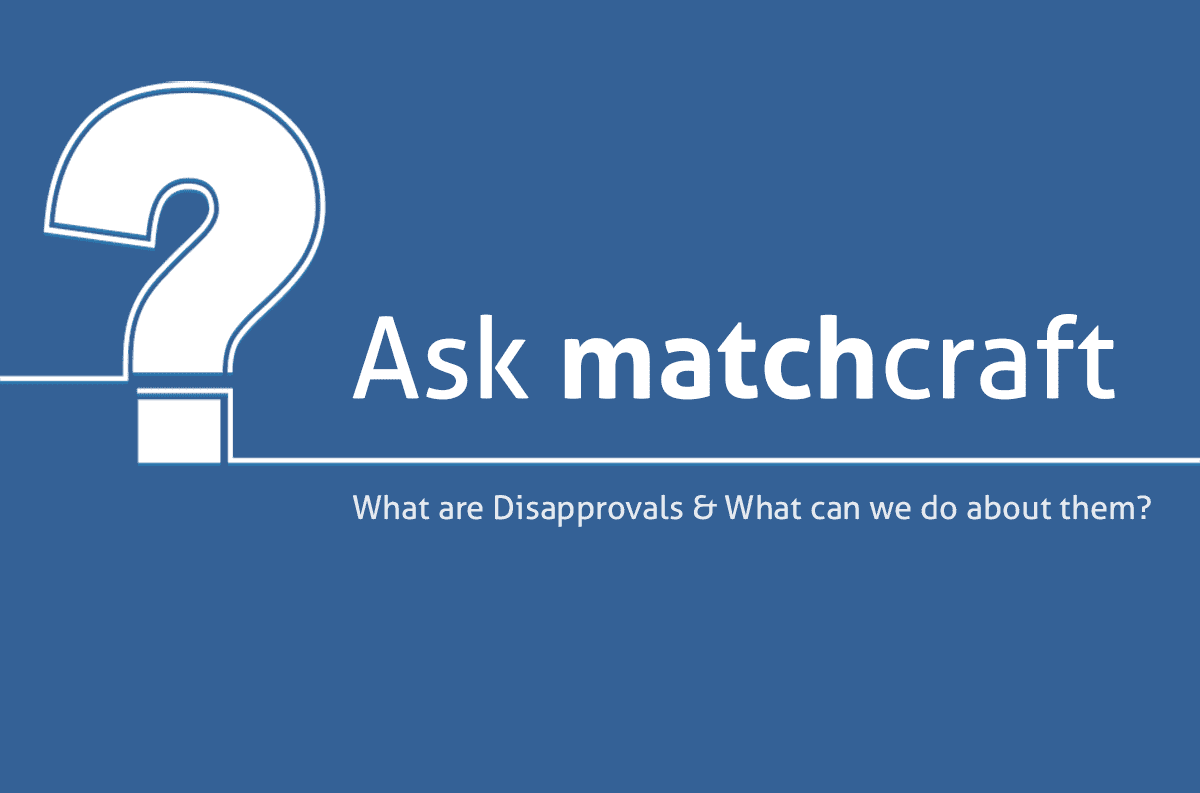 Ask MatchCraft: What Are Disapprovals and What Can We Do About Them?