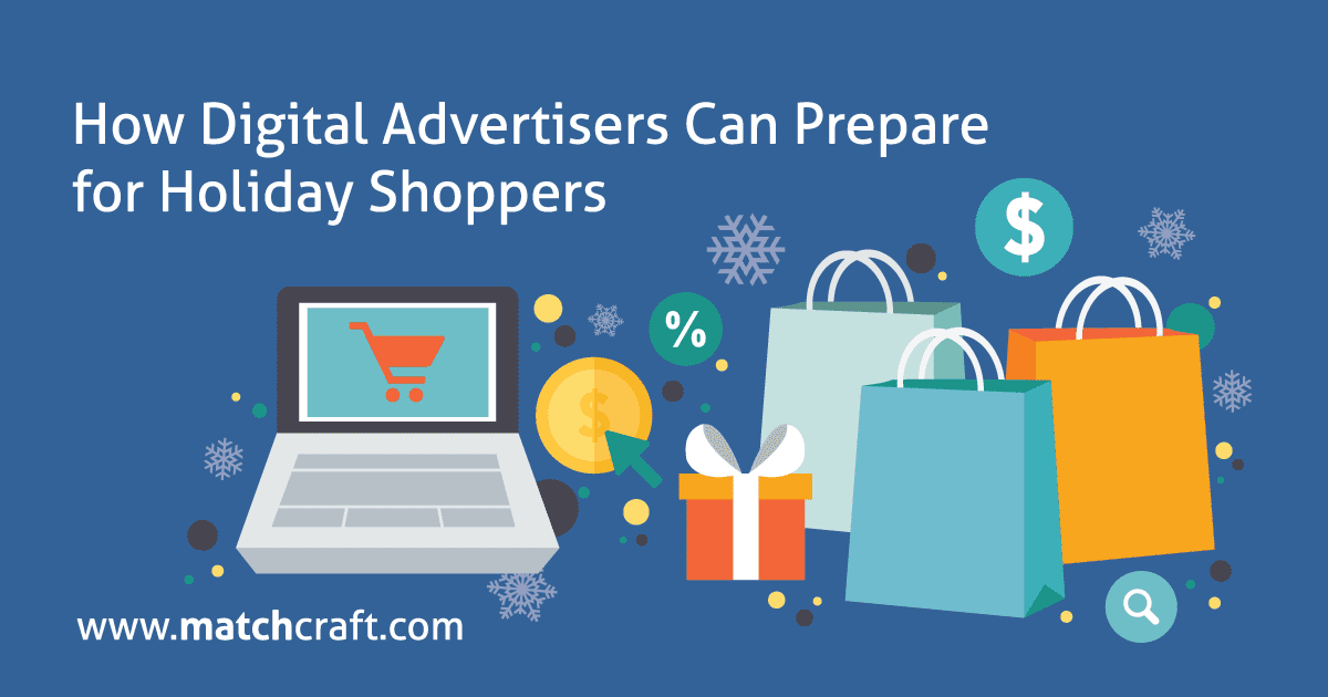 How Digital Advertisers Can Prepare For Holiday Shoppers