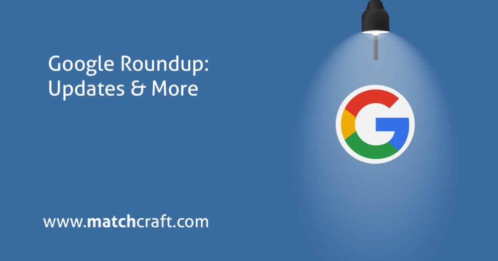 Google Roundup: Google Maps updates, Video in AdWords scripts, Customer Match & more!