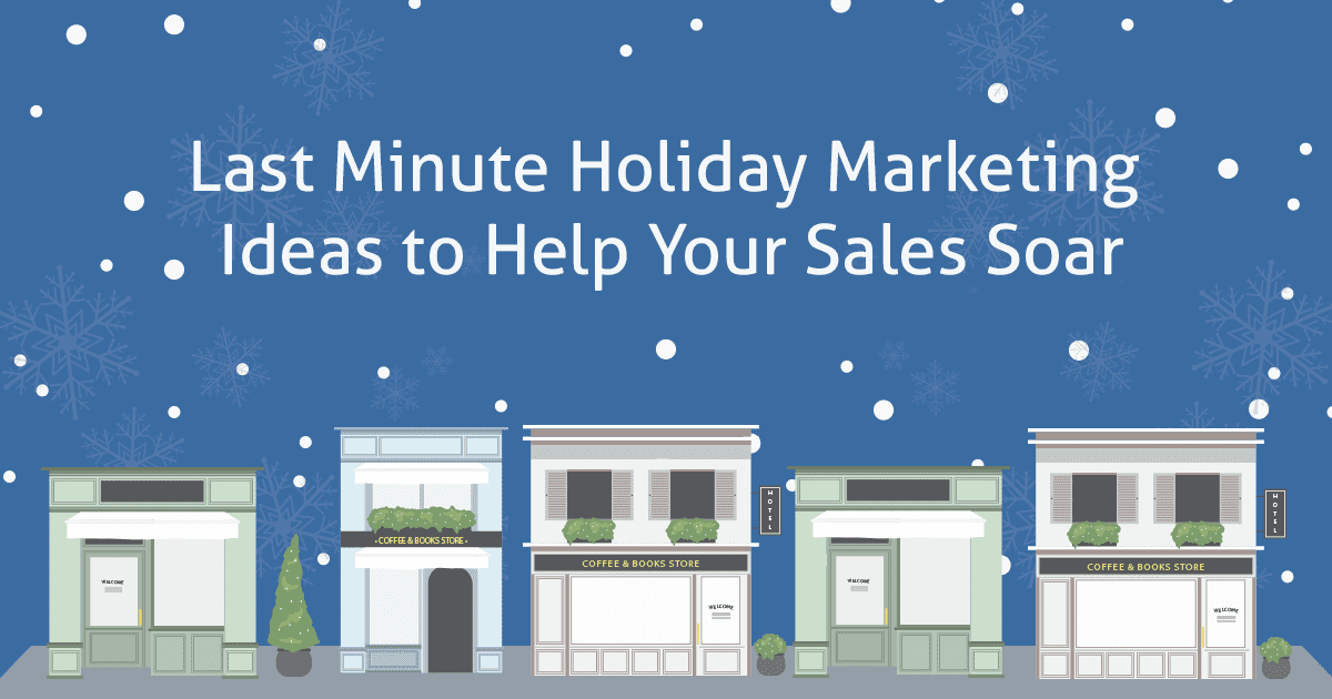 Last Minute Holiday Marketing Ideas to Help Your Sales Soar